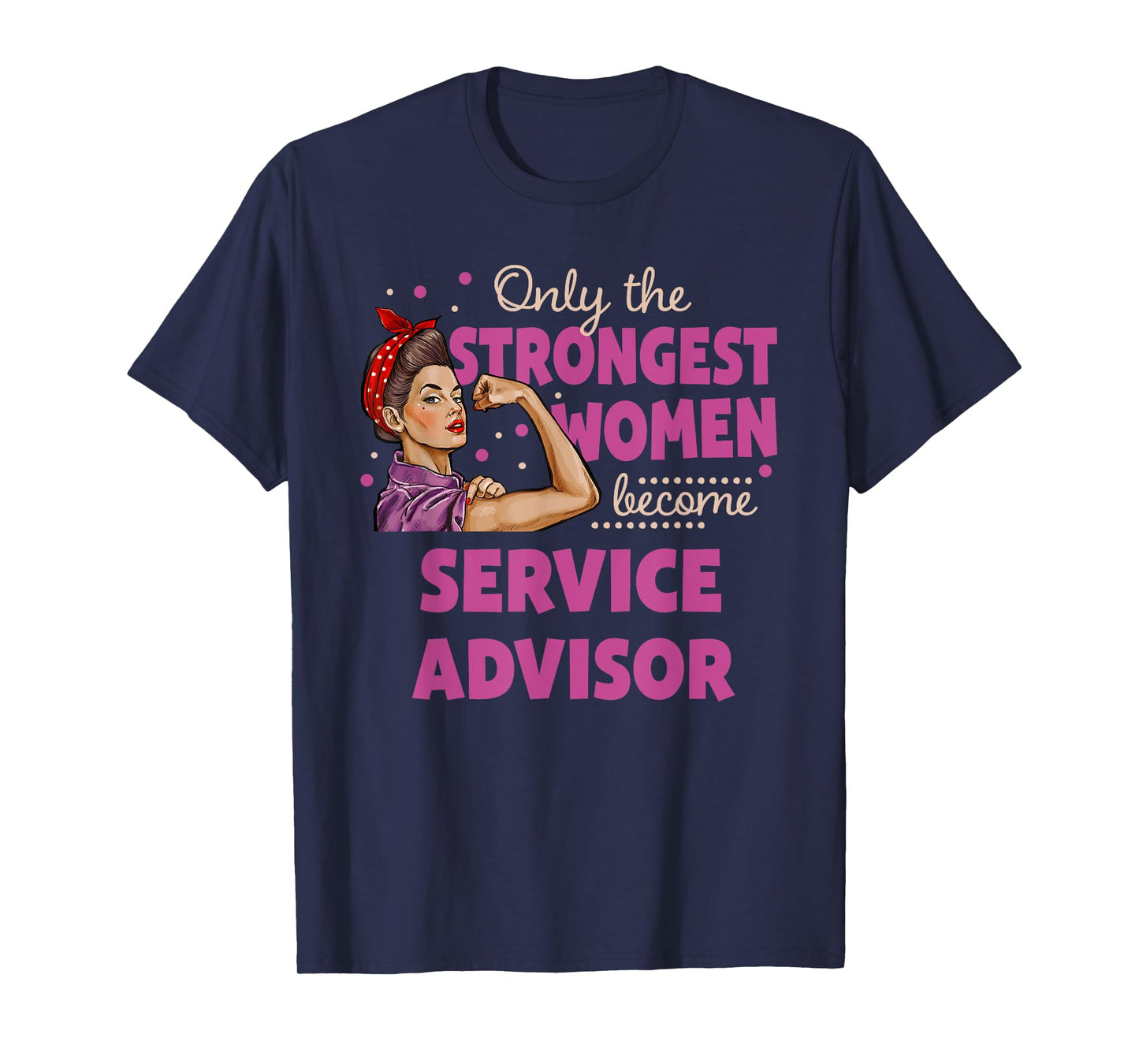Only The Strongest Women Become Service Advisor T-Shirt