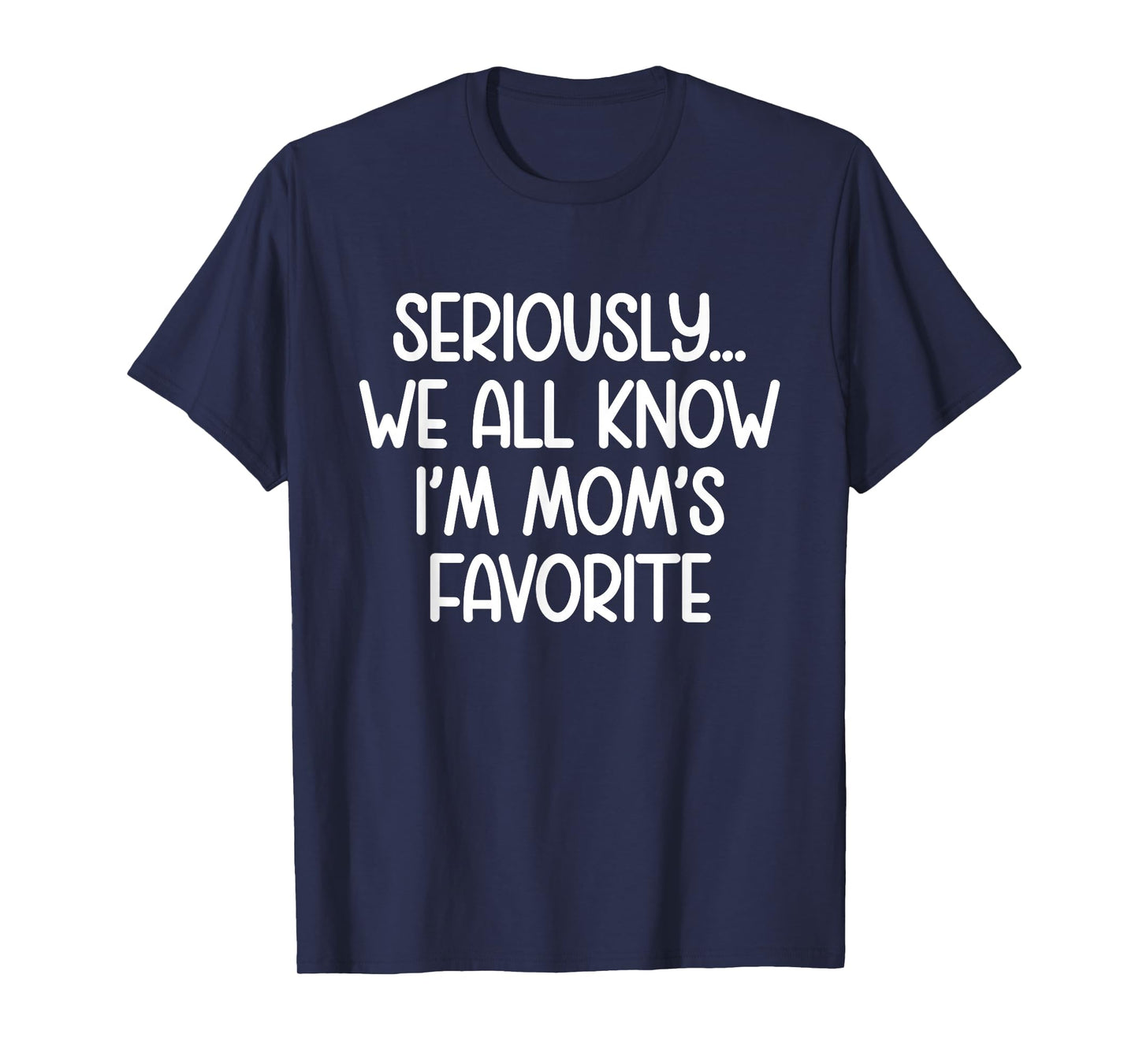 I'm Mom's Favorite Child Funny Family Humor Moms Favorite T-Shirt