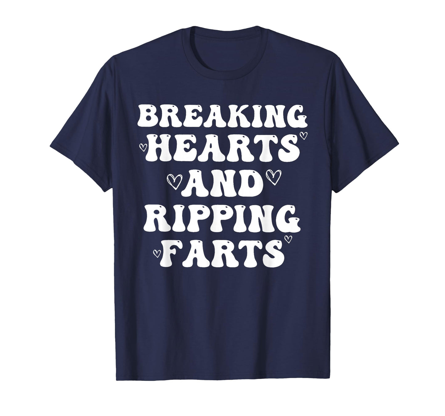 Breaking Hearts and Ripping Farts Funny Saying Quote Men T-Shirt