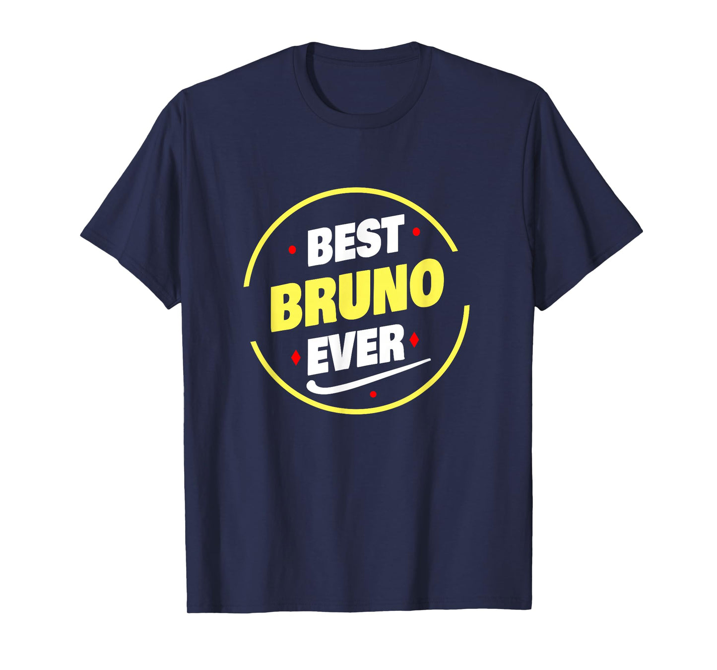 Best Bruno Ever Funny Bruno Name Saying T-Shirt
