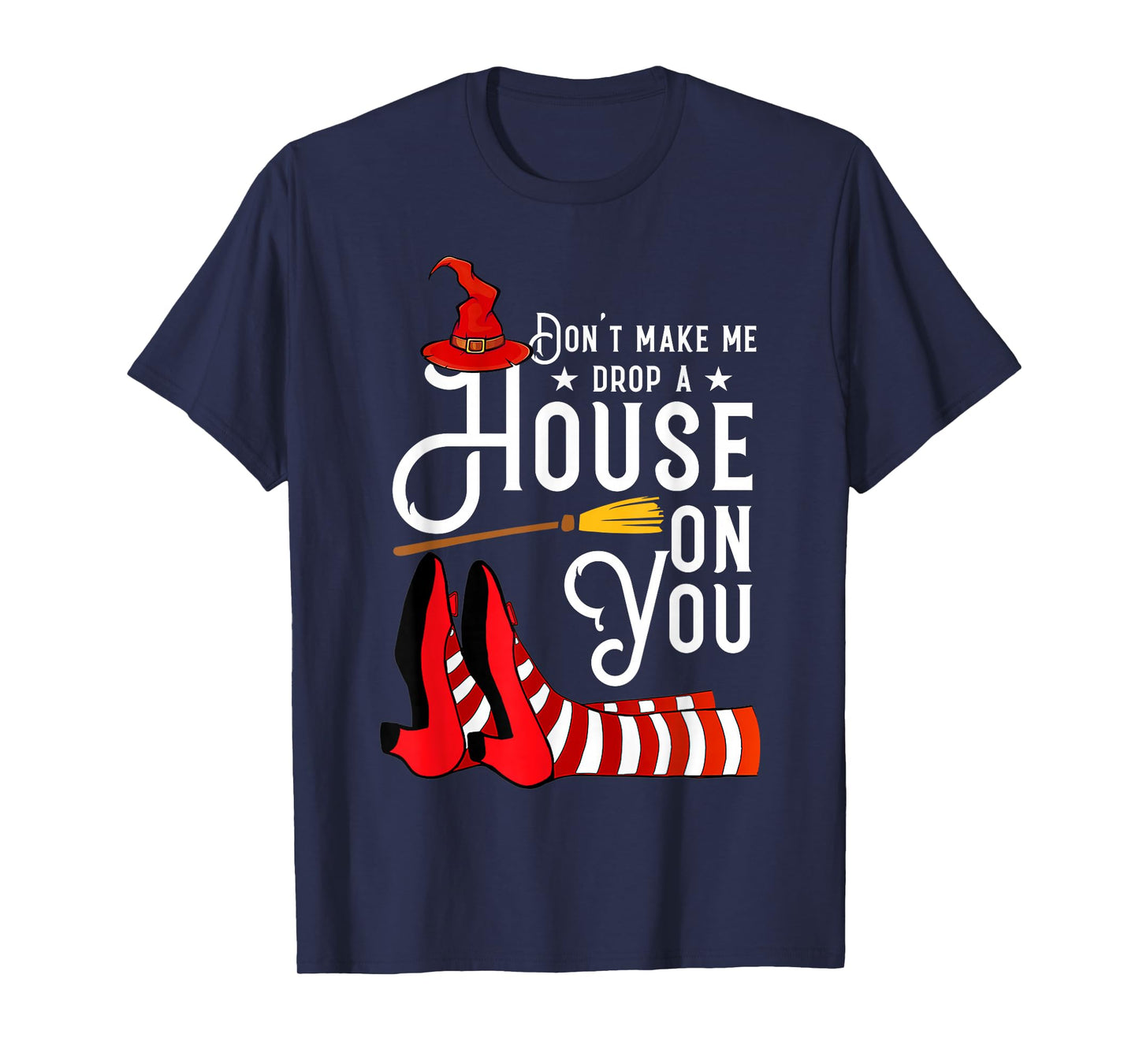Don't Make Me Drop A House On You Funny Witch T-Shirt