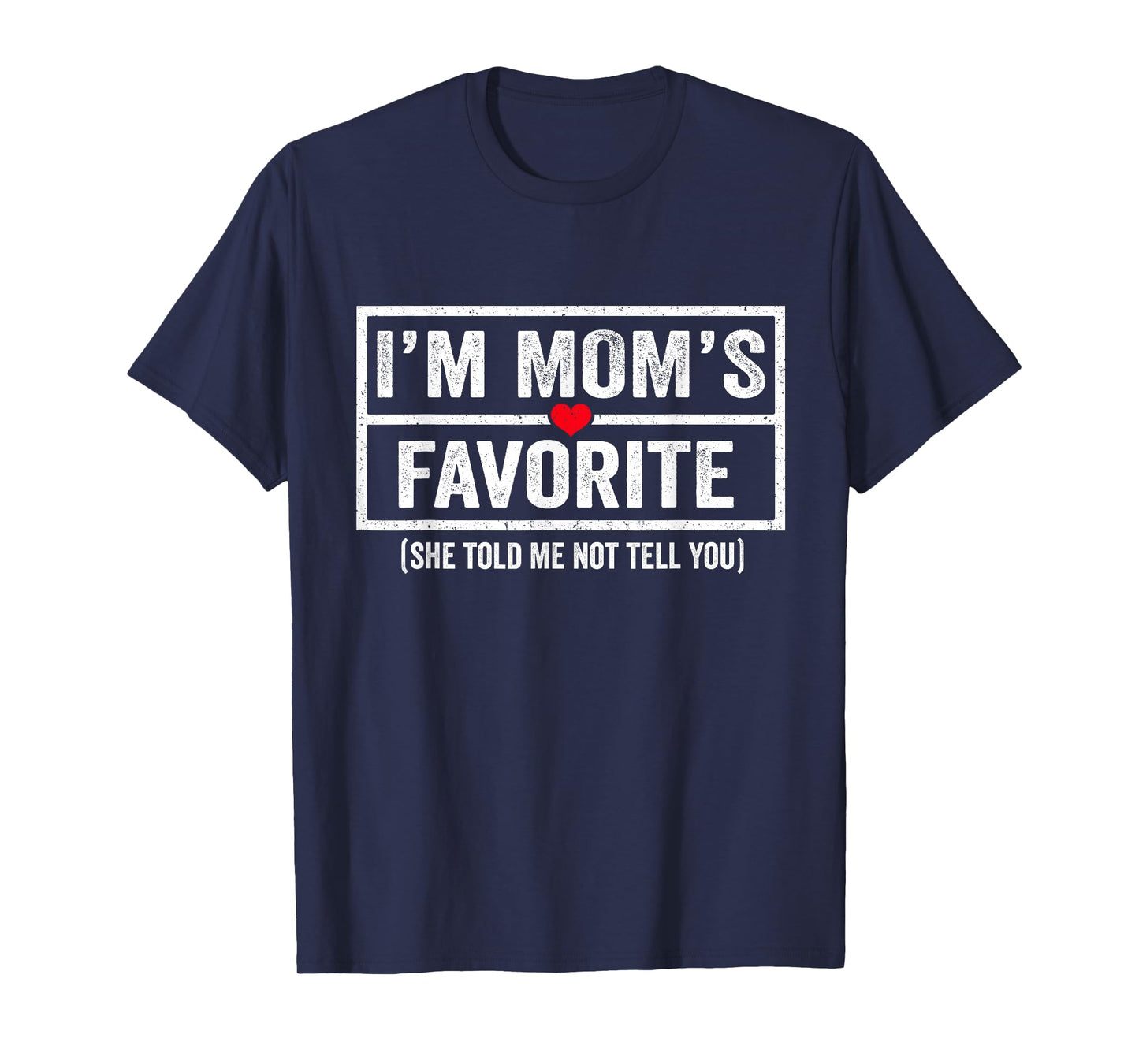 Funny Moms Favorite Child Son Daughter I'm Mom's Favorite T-Shirt