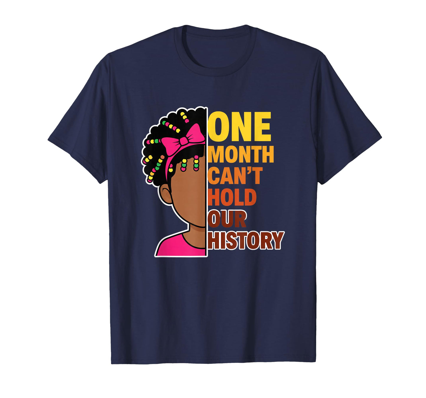 One Month Can't Hold Our History Black History Month Girl T-Shirt