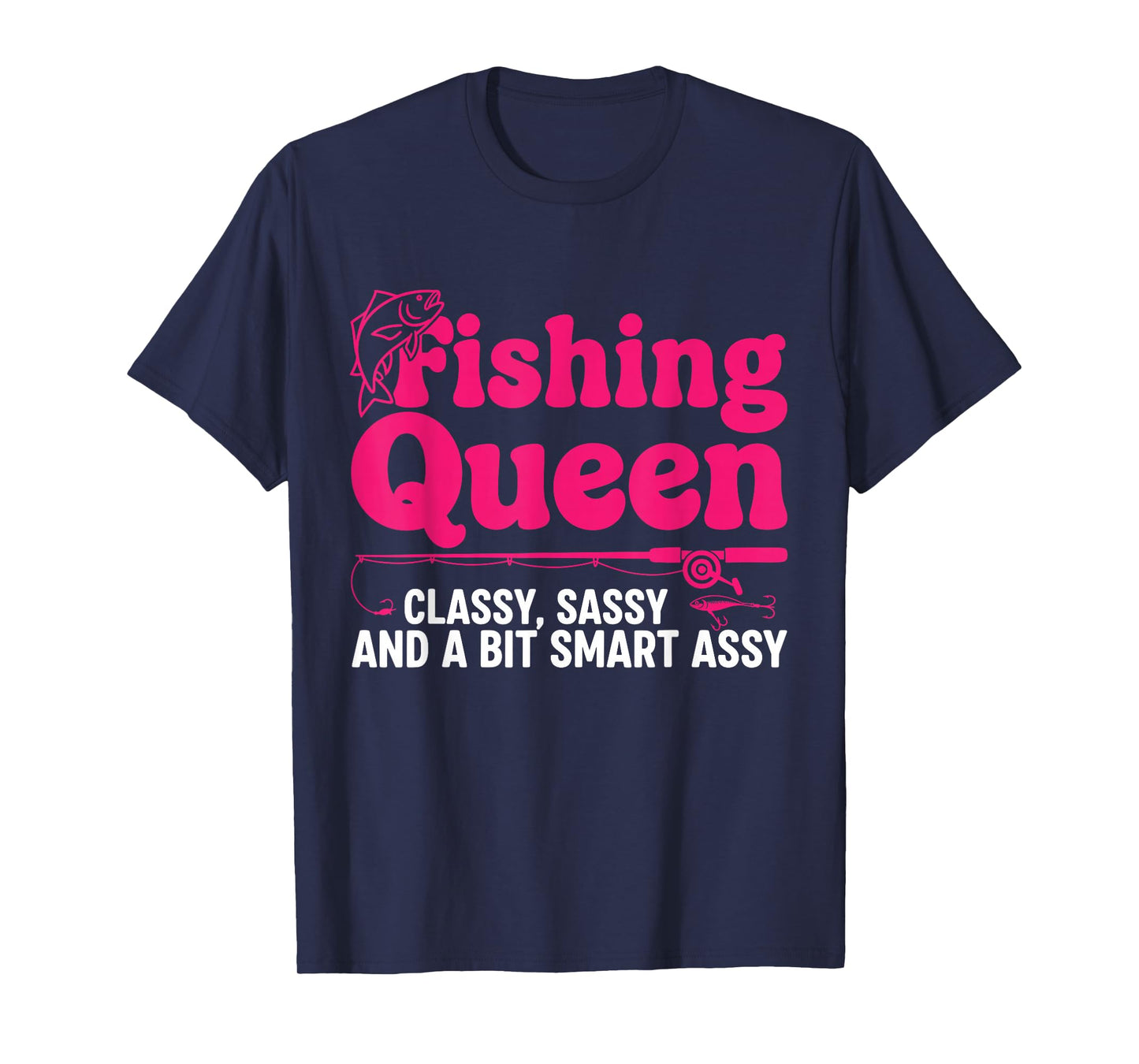 Fishing Queen Classy Sassy Smart Assy Women Ladies Angler T-Shirt