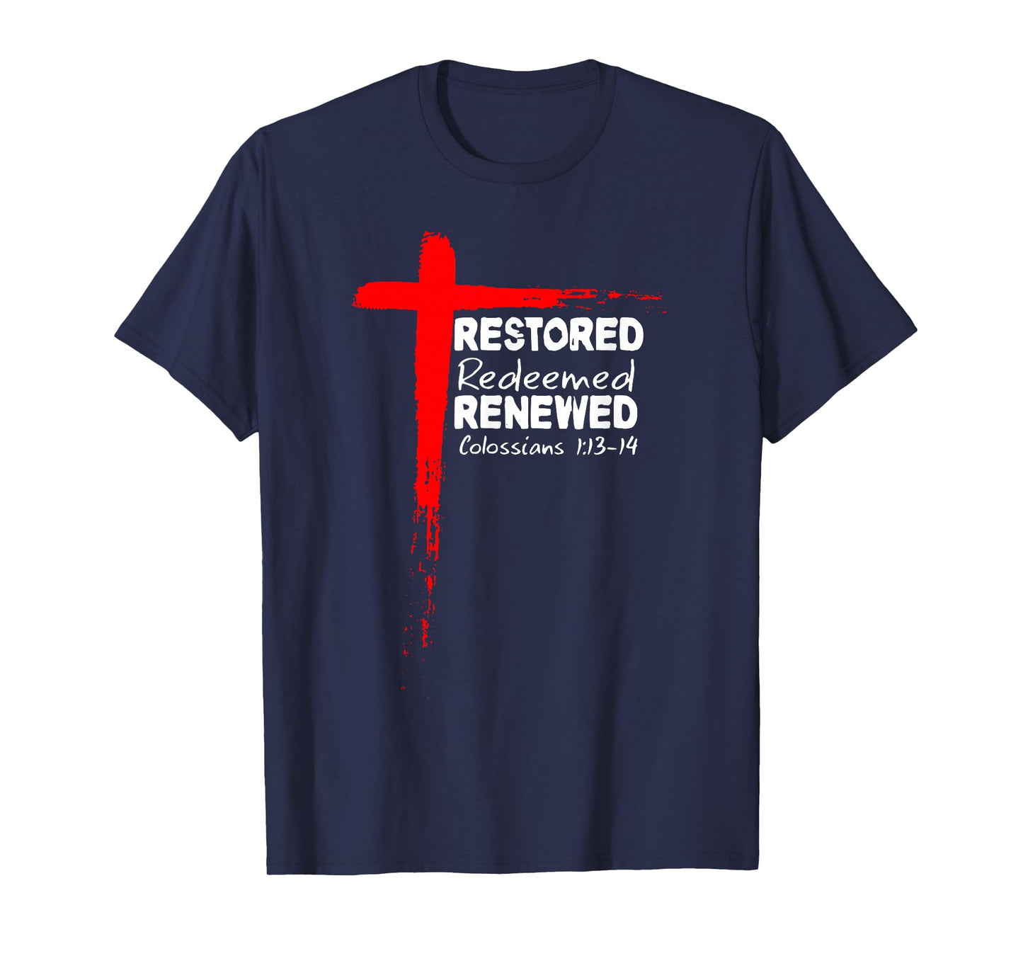 Restored Redeemed Renewed Colossians 1 13 14 T-Shirt