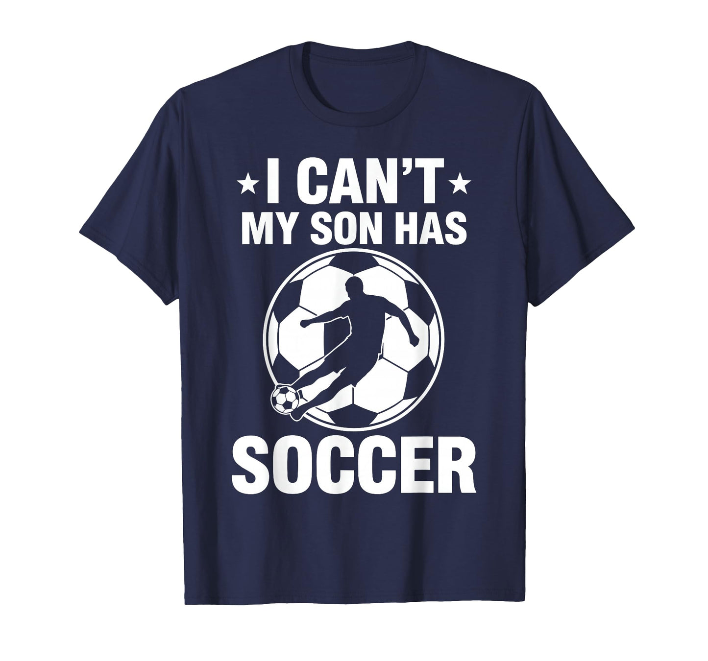 I Can't My Son Has Soccer T-Shirt