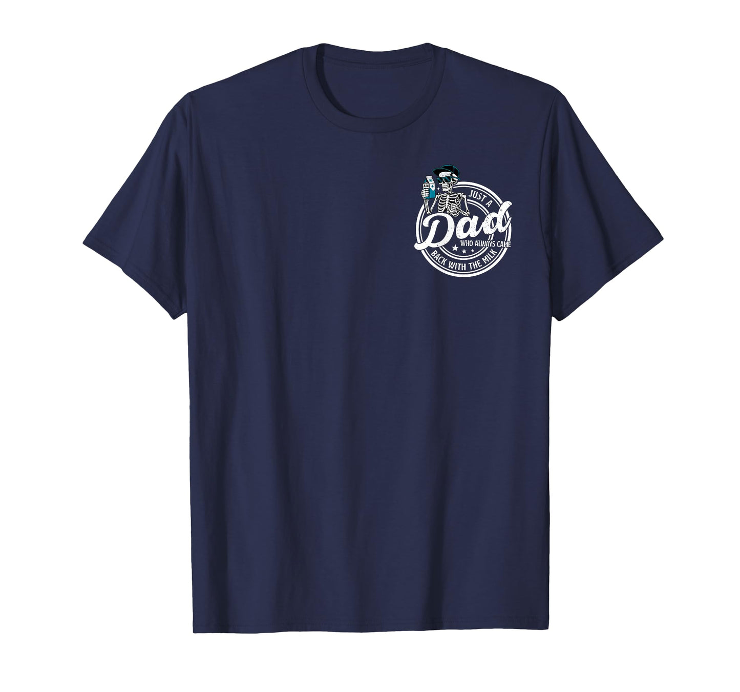 Skeleton Just Dad Who Always Comes Back with The Milk 2 Side T-Shirt