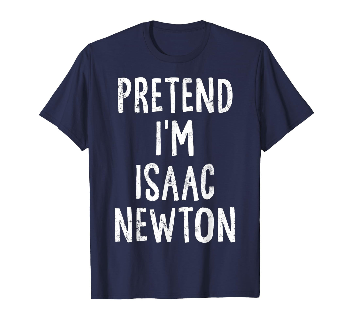 Pretend I'm Isaac Newton Lazy Easy Halloween Costume T-Shirt