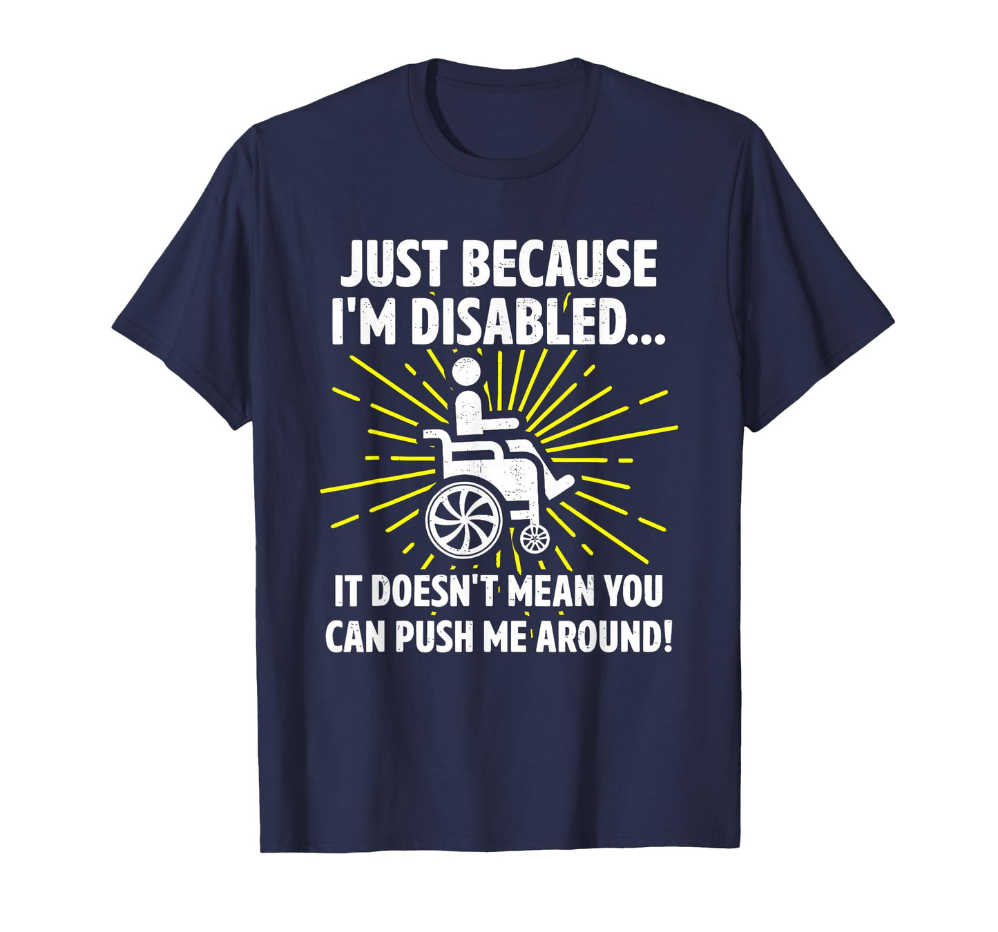 Just Because I'm Disabled It Doesn't Mean You Can Push Me T-Shirt