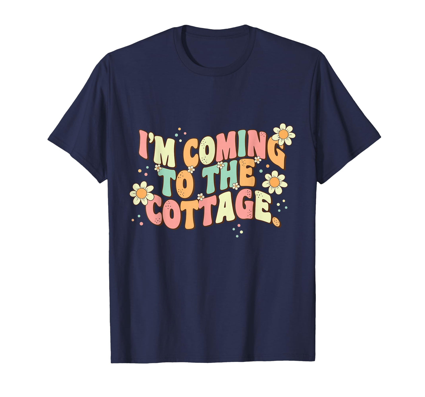 I'm Coming to The Cottage Funny Saying Retro Groovy T-Shirt
