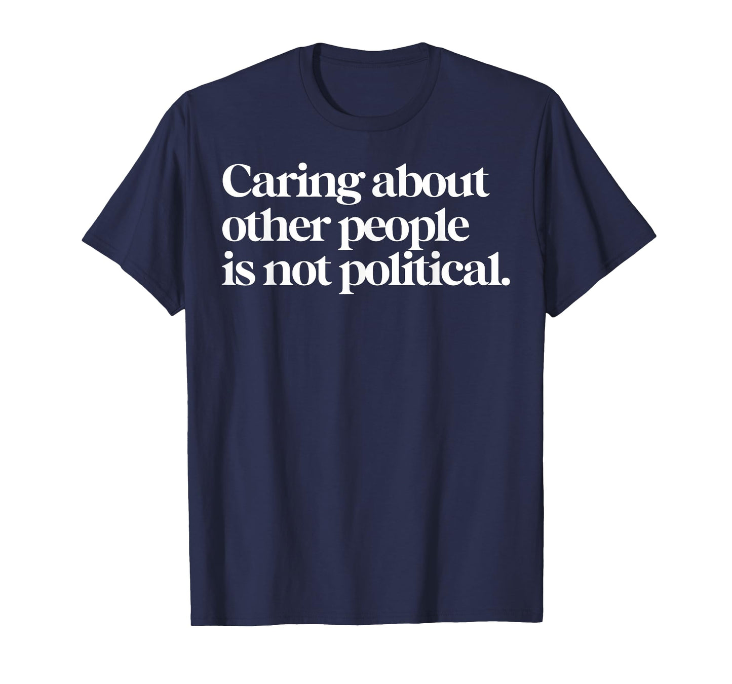 Caring About Other People Is Not Political T-Shirt
