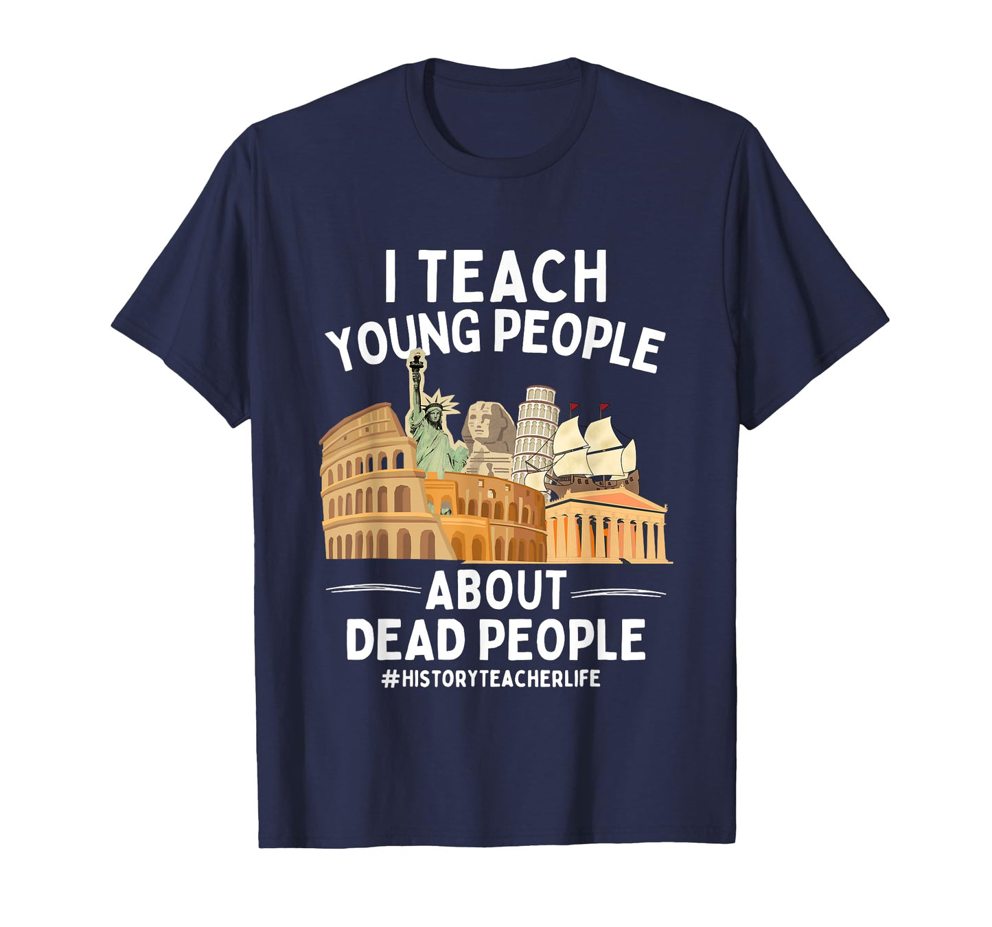 I Teach Young People About Dead People History Teachers T-Shirt
