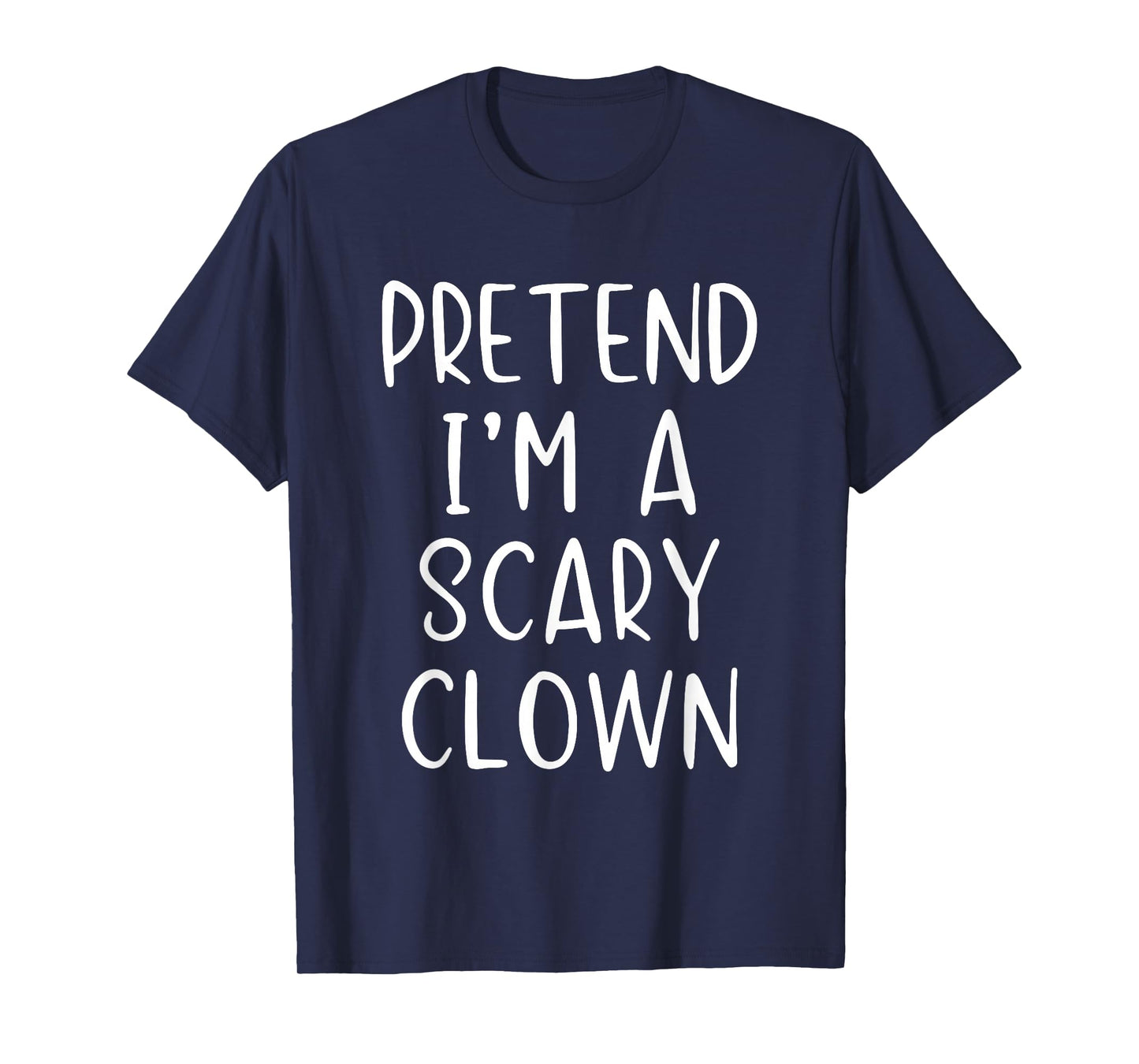 Pretend I'm A Scary Clown Costume Halloween Simple Adult Kid T-Shirt