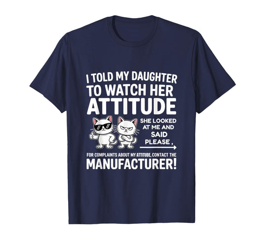 I Told My Daughter to Watch Her Attitude Funny Cat T-Shirt