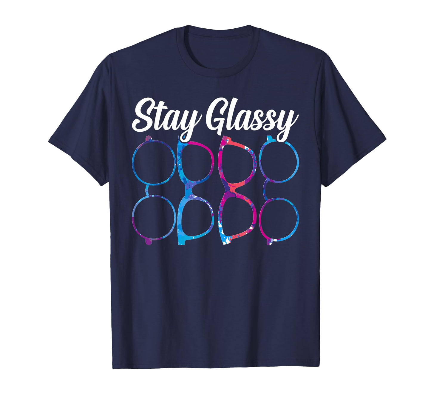 Funny Optometry Eyeglasses Stay Glassy Optometrist Optician T-Shirt