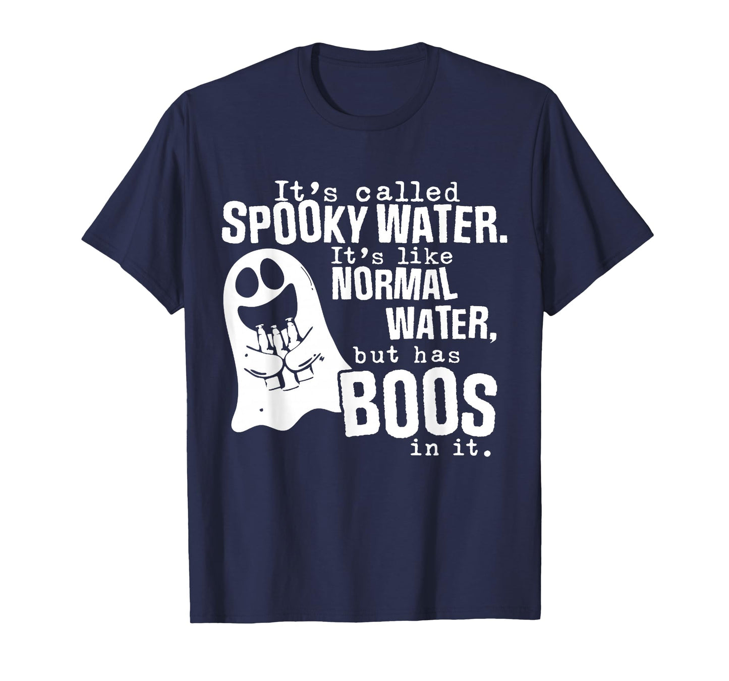 It's Called Spooky Water It's Like Normal Water But Has Boos T-Shirt