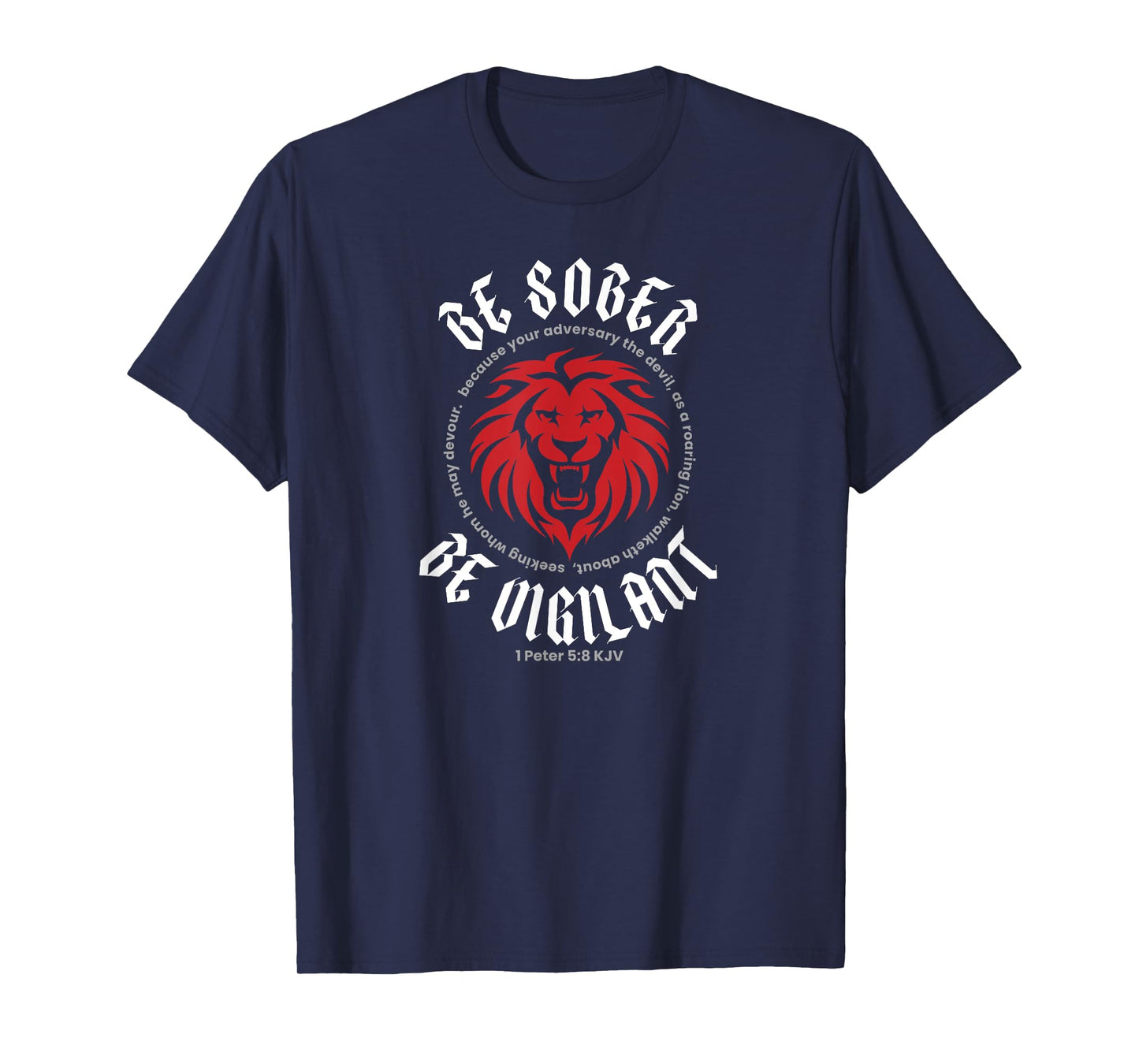 BE SOBER BE VIGILANT (1 Peter 5:8 KJV) T-Shirt