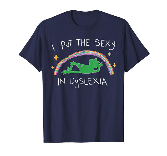 I Put The Sexy in Dyslexia Funny Cute Frog T-Shirt