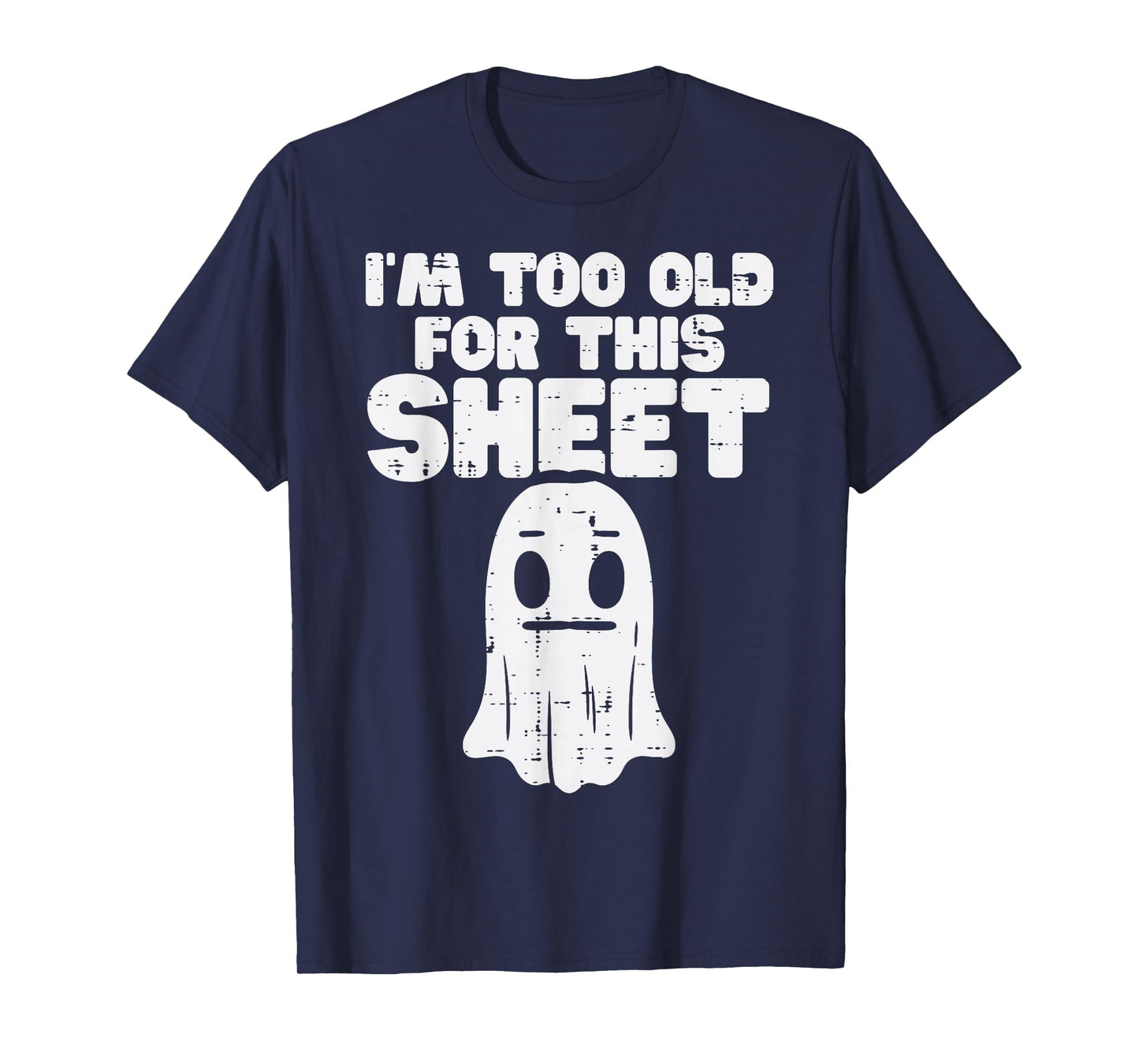 Halloween Im Too Old For This Sheet Ghost Costume Men Women T-Shirt