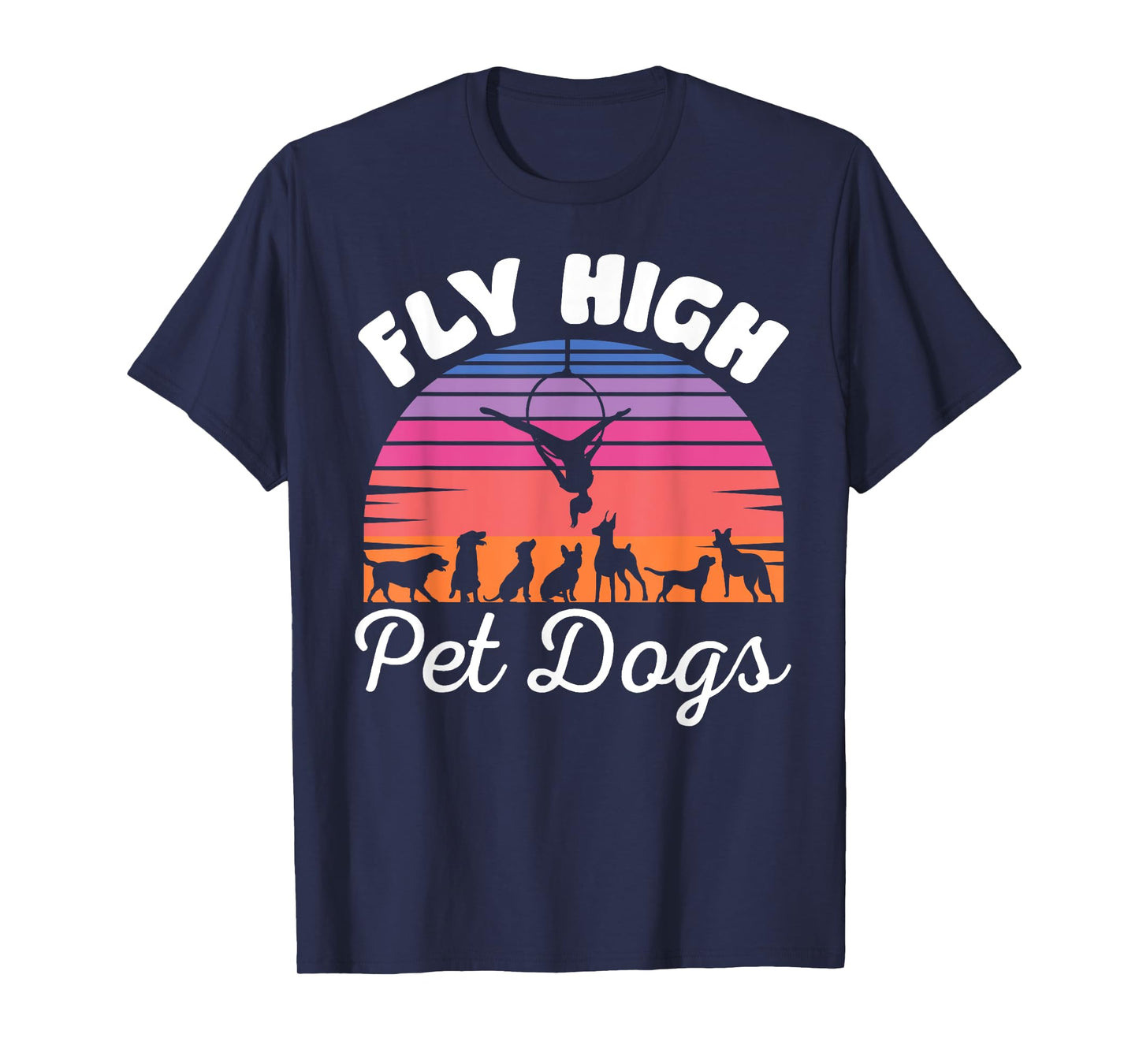 Fly High Pet Dogs Aerial Yoga Hoop Yoga Lyra, Dog Lover T-Shirt for Men Women Kids
