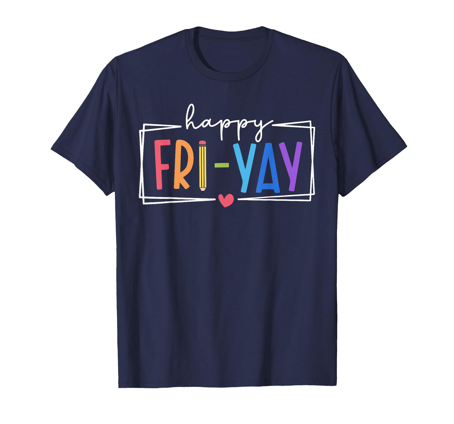 Happy Fri-Yay Friday Lovers Teacher Life FriYay Weekend T-Shirt