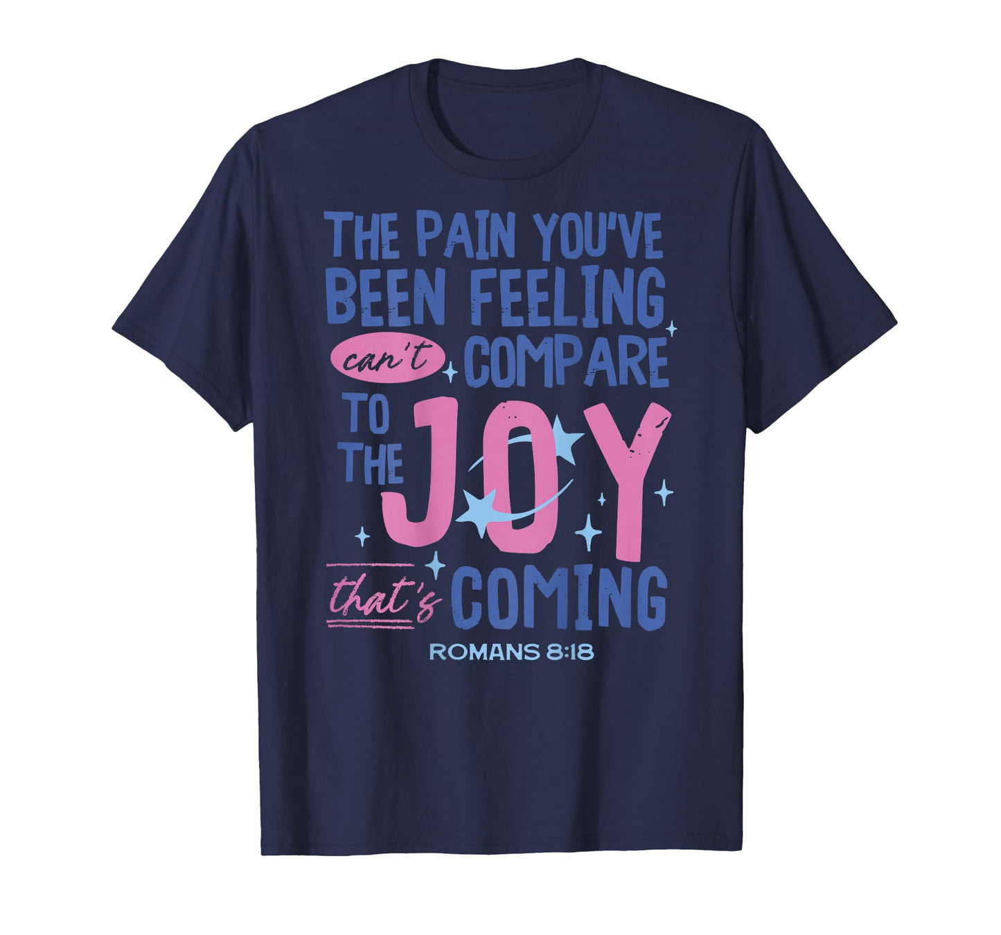 Romans 8:18 Bible Joy is Coming Inspirational Christian T-Shirt