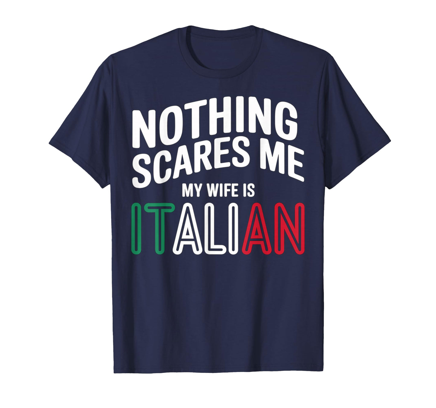 Nothing Scares Me My Wife is Italian Funny T-Shirt