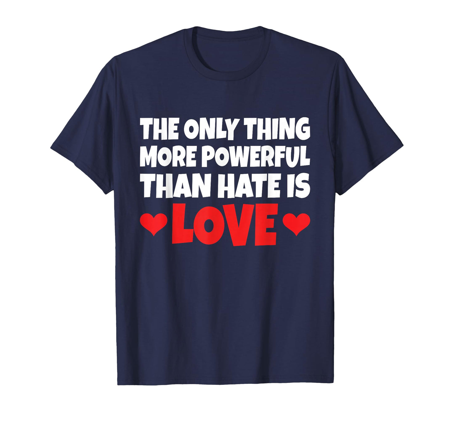 The Only Thing More Powerful Than Hate is Love T-Shirt
