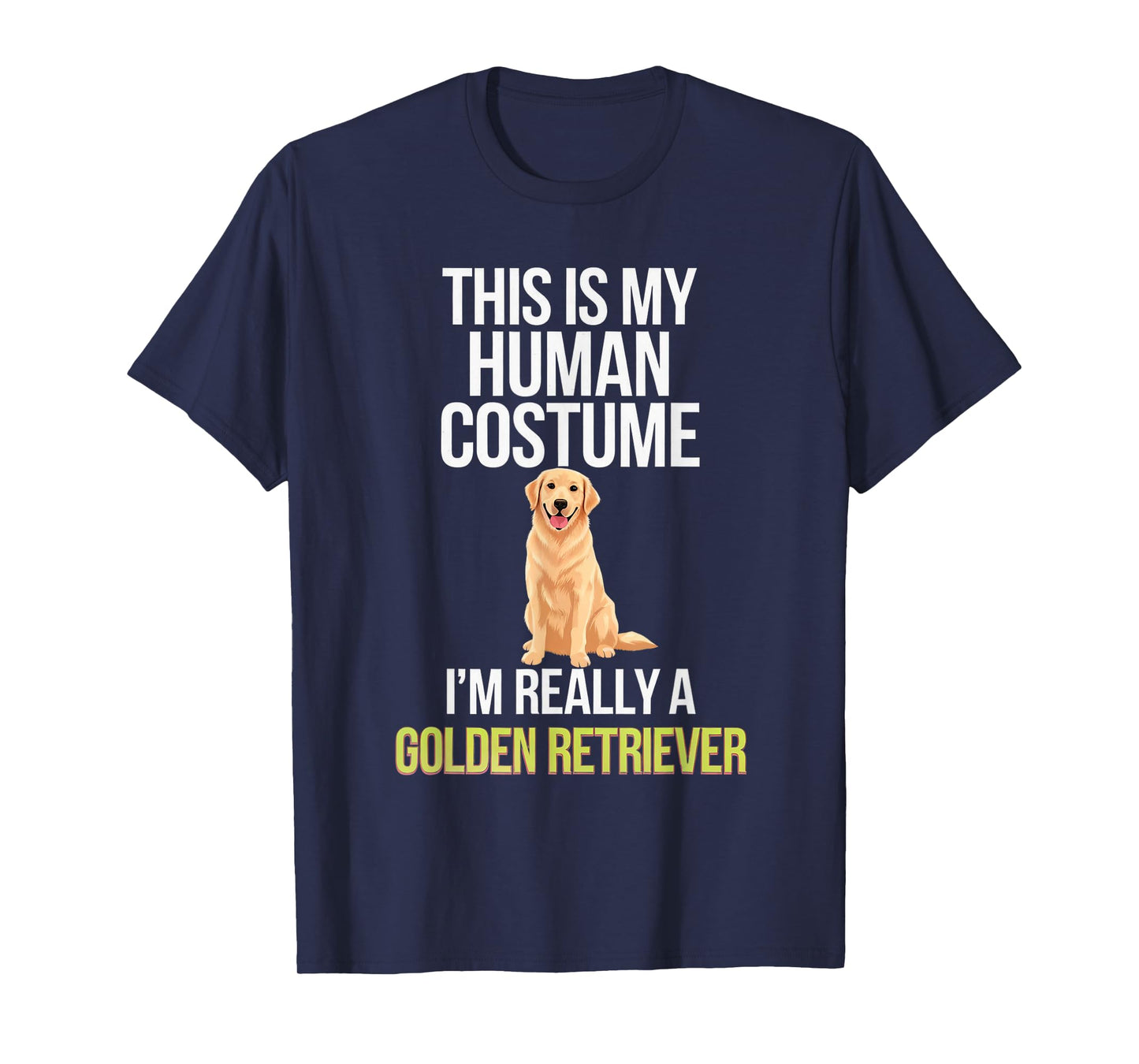Dog This Is My Human Costume I'm Really A Golden Retriever T-Shirt