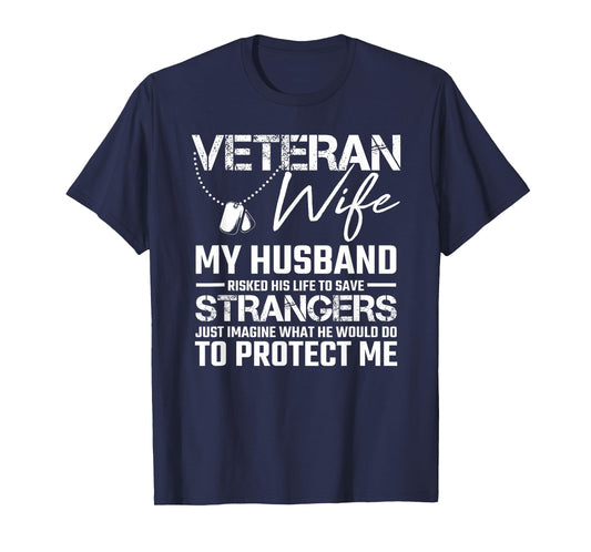 Veteran Wife My Husband risked his Life to Save Strangers T-Shirt