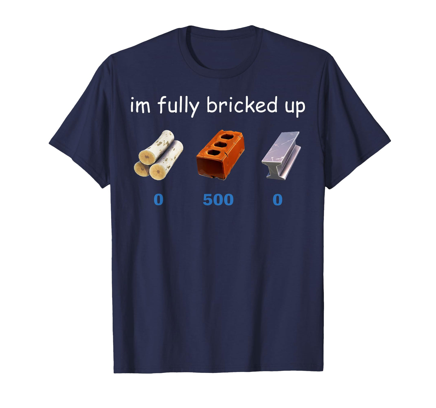 Im Fully Bricked Up Funny Gaming Tee T-Shirt