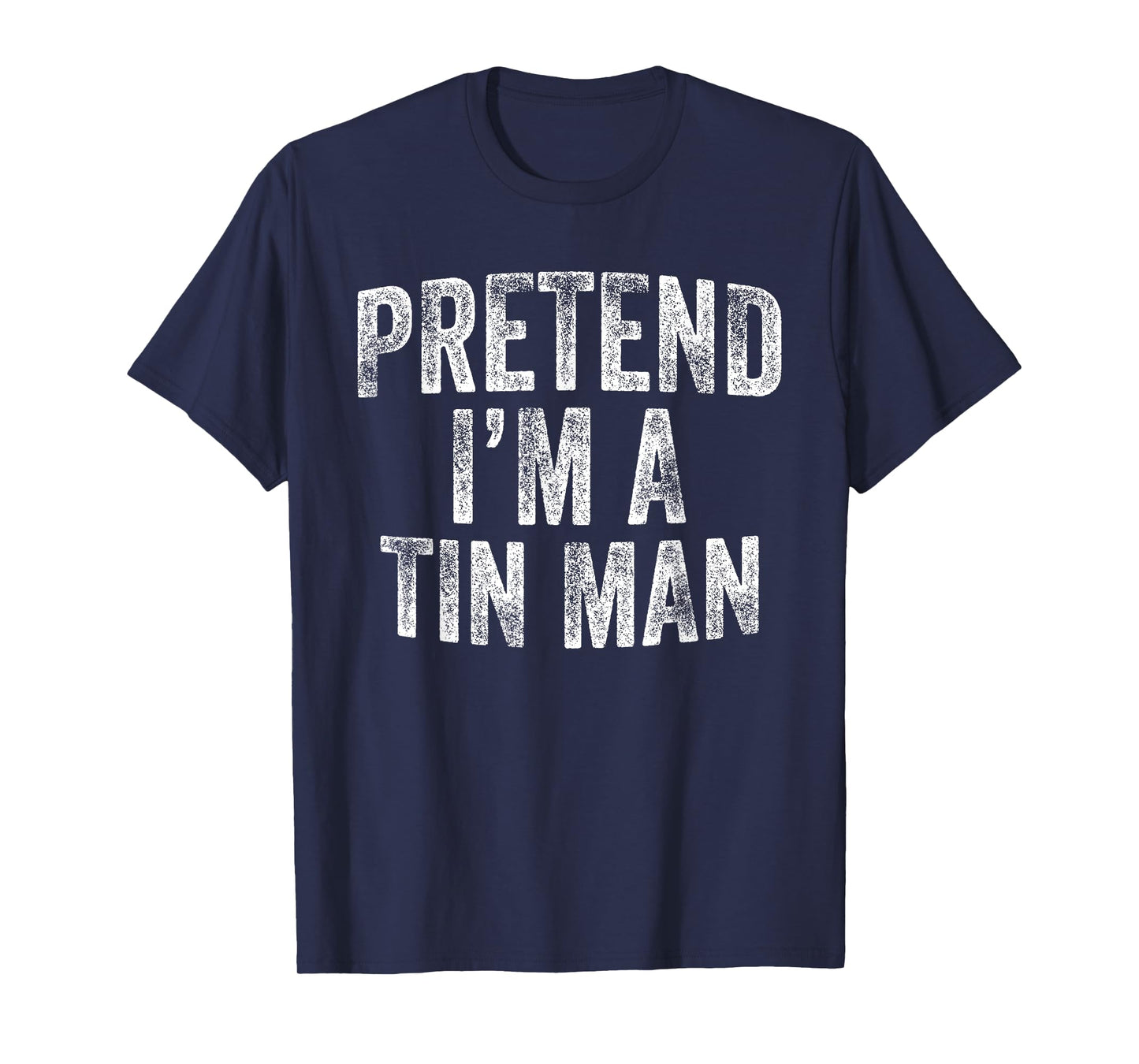 Pretend I'm A Tin Man Costume Family Lazy Halloween Party T-Shirt