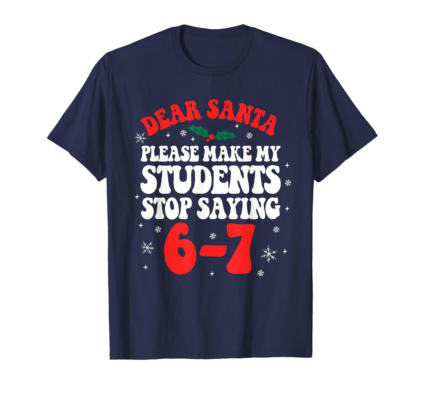 Dear Santa Please Make My Students Stop Saying 6-7 Funny T-Shirt
