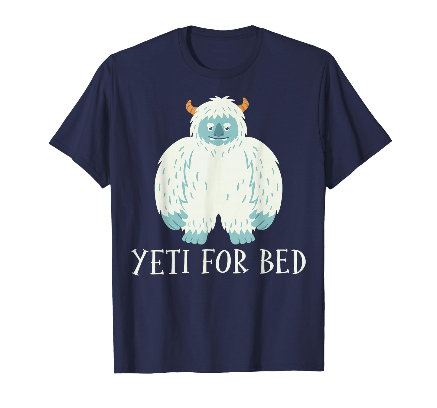 Yeti for Bed - Sasquatch Bigfoot Lover Gifts T-Shirt