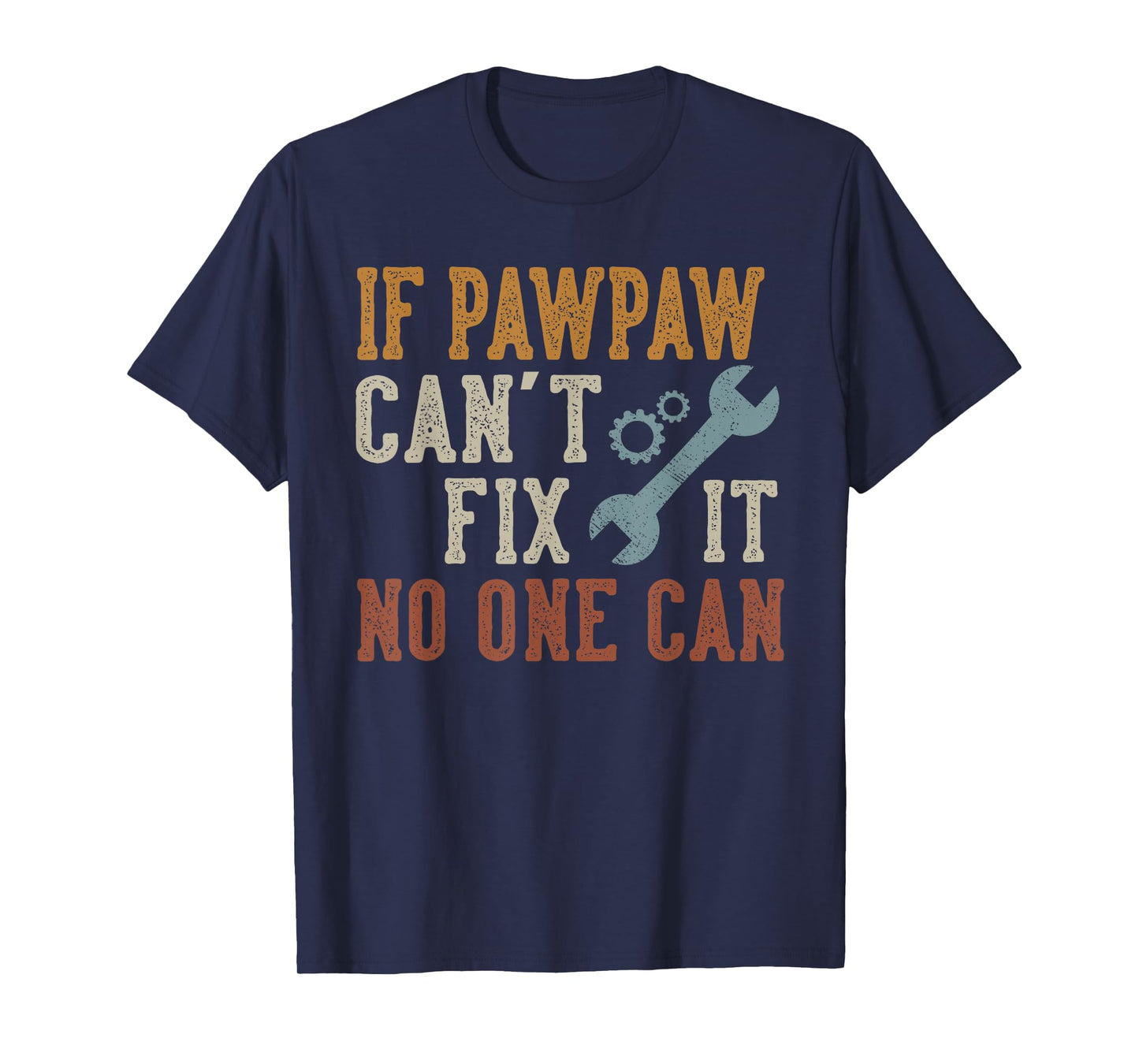 If Pawpaw Can't Fix It No One Can Funny Pawpaw Father's Day T-Shirt
