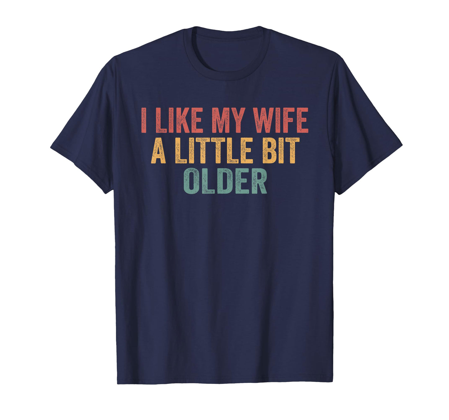 I Like My Wife A Little Bit Older Funny Husband Saying T-Shirt
