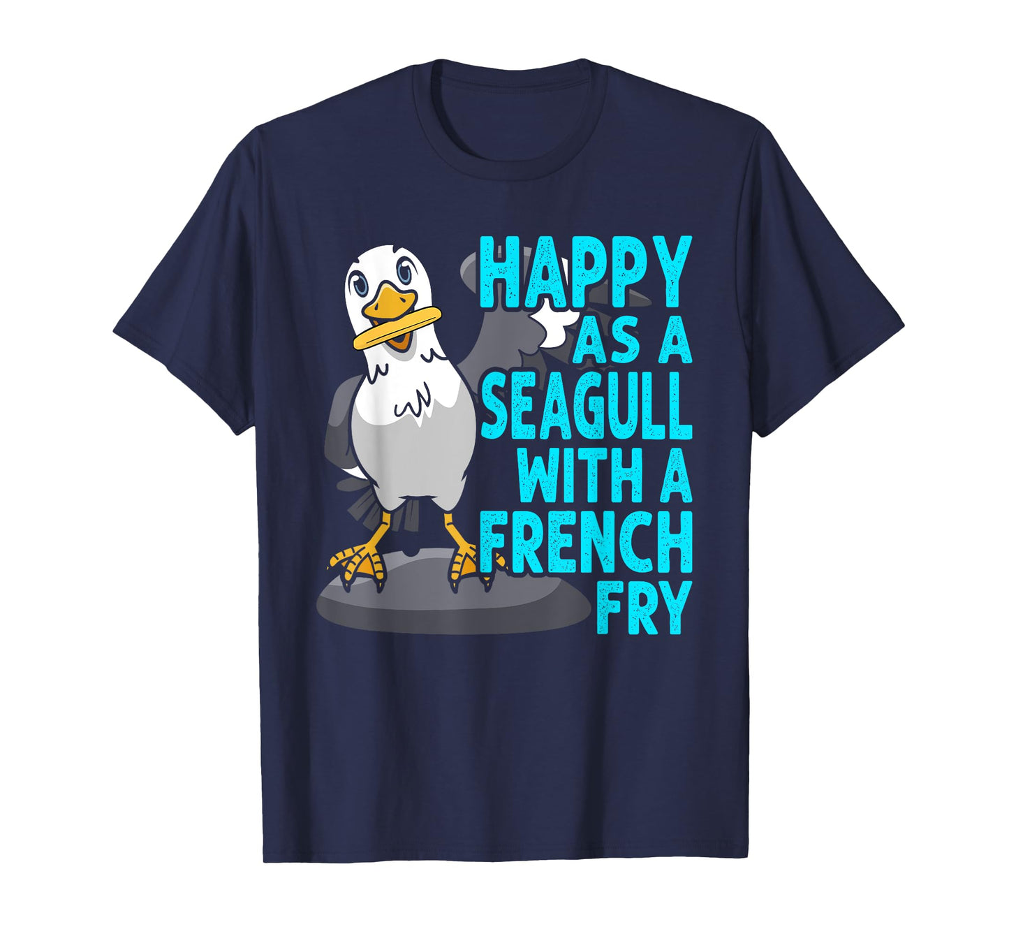 Happy As A Seagull With A French Fry Seagulls Harbor T-Shirt