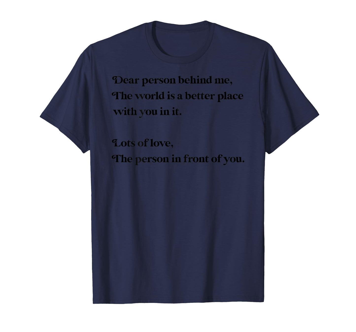 Dear Person Behind Me The World is Better with You Love Kind T-Shirt