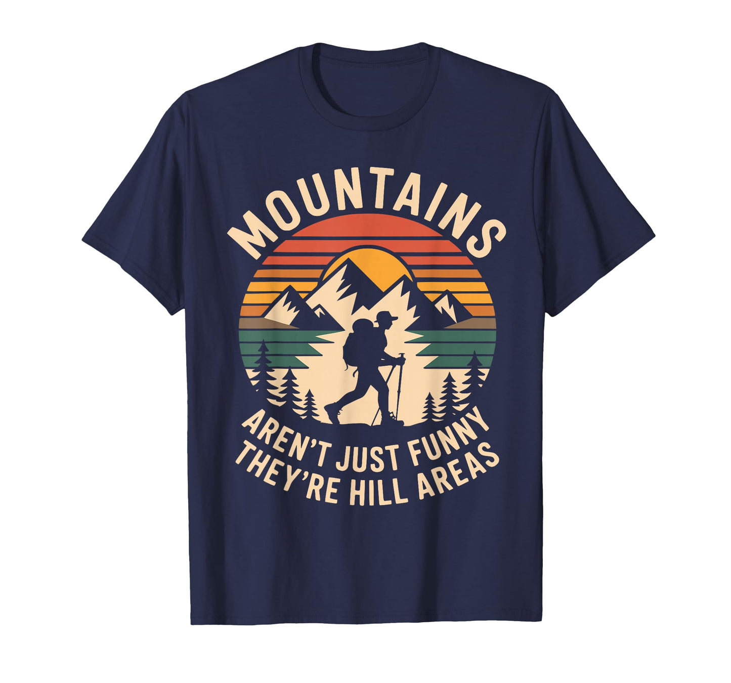 Mountains aren't Just Funny They're Hill Areas Dad Humor T-Shirt