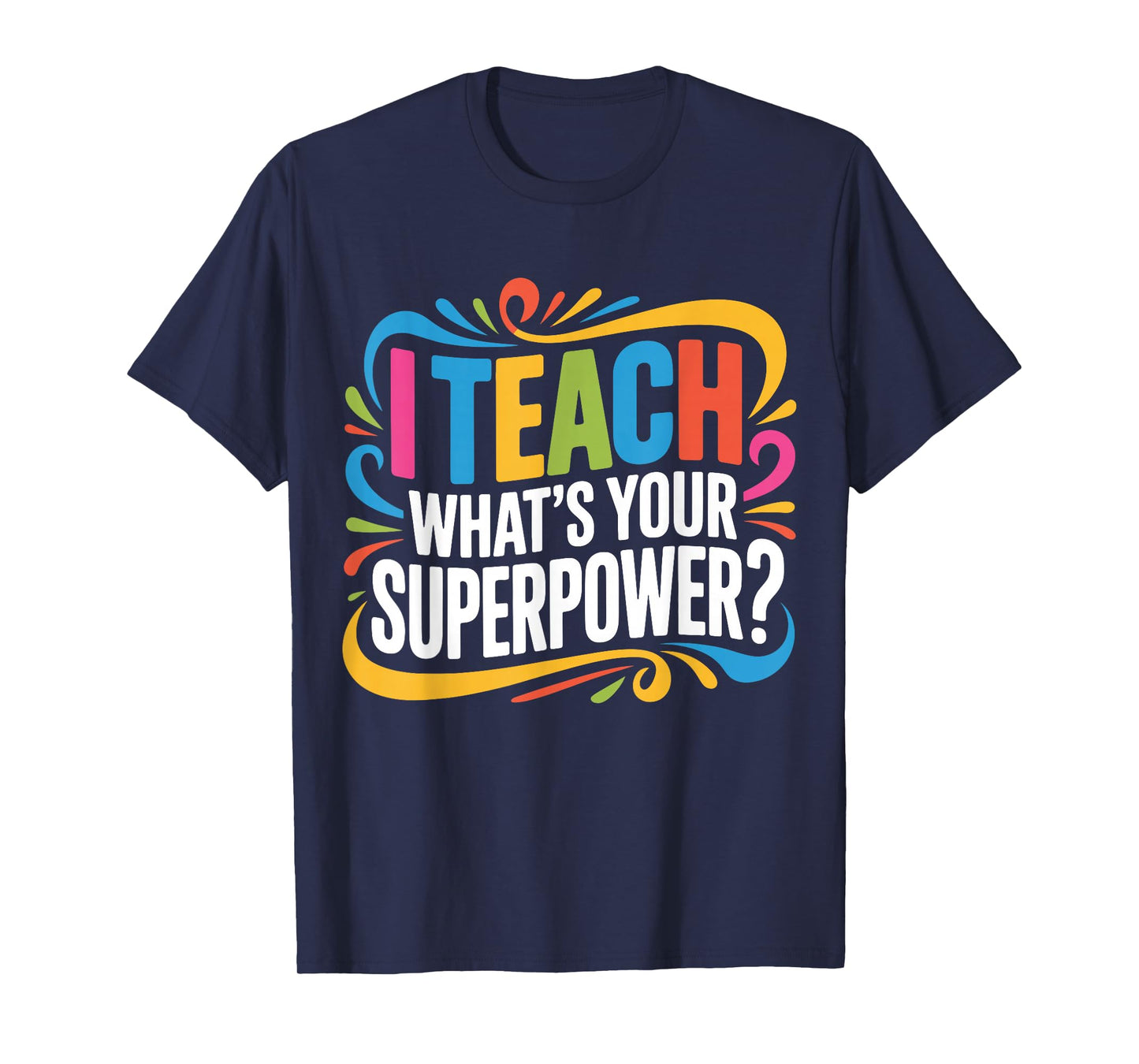 I Teach What's Your Superpower Teacher Superhero T-Shirt