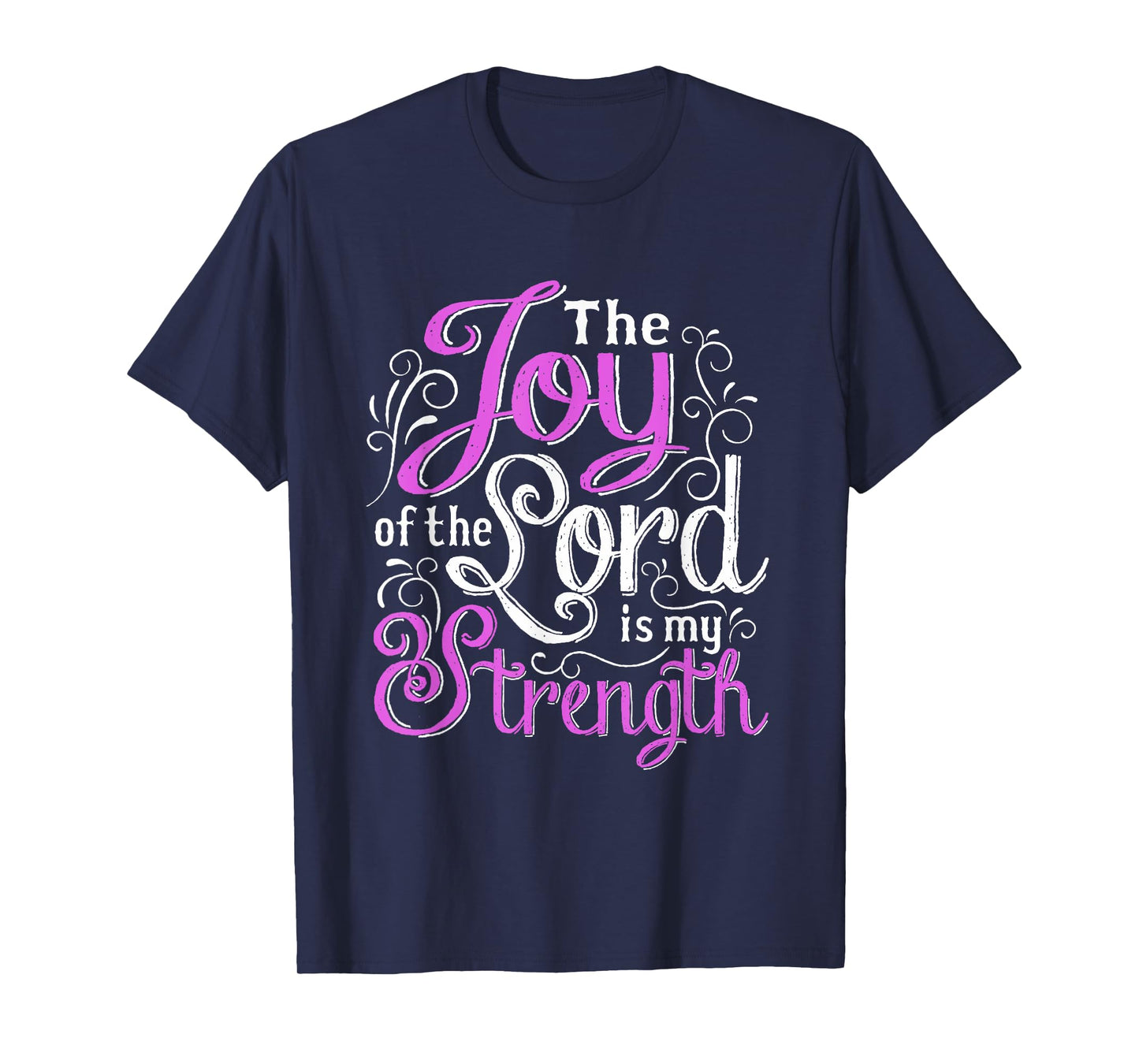Christian Shirt | God Words The Joy Of The Lord My Strength T-Shirt