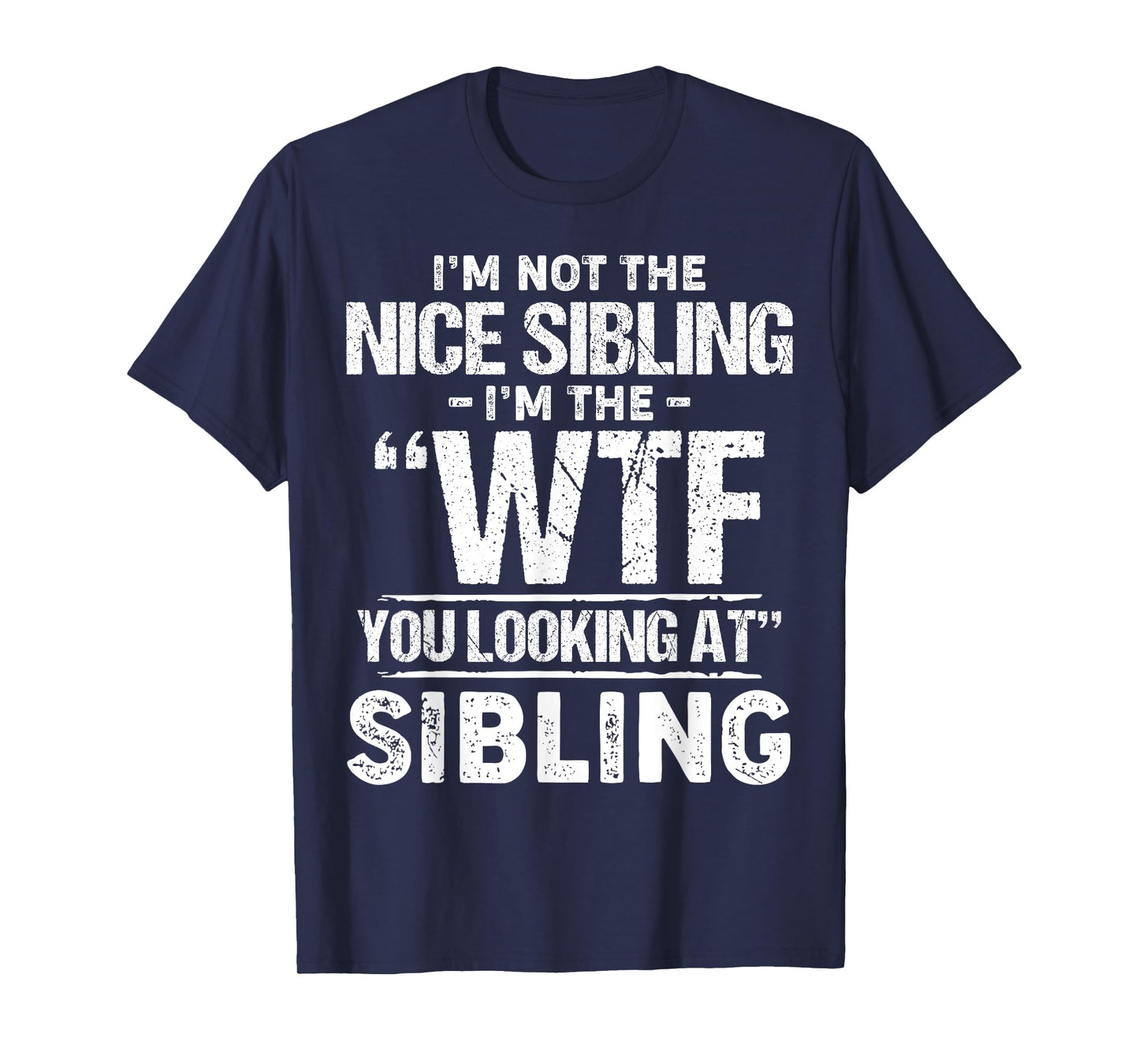 I'm Not The Nice Sibling I'm The Wtf You Looking At Sibling T-Shirt