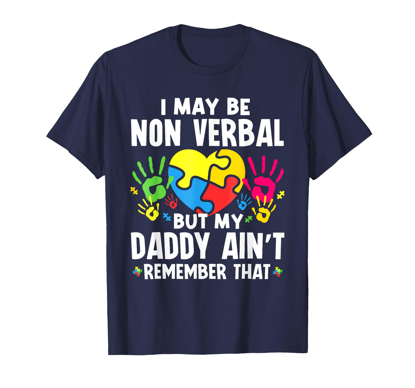 I May Be Non Verbal But My Daddy Ain'T Remember That Autism T-Shirt