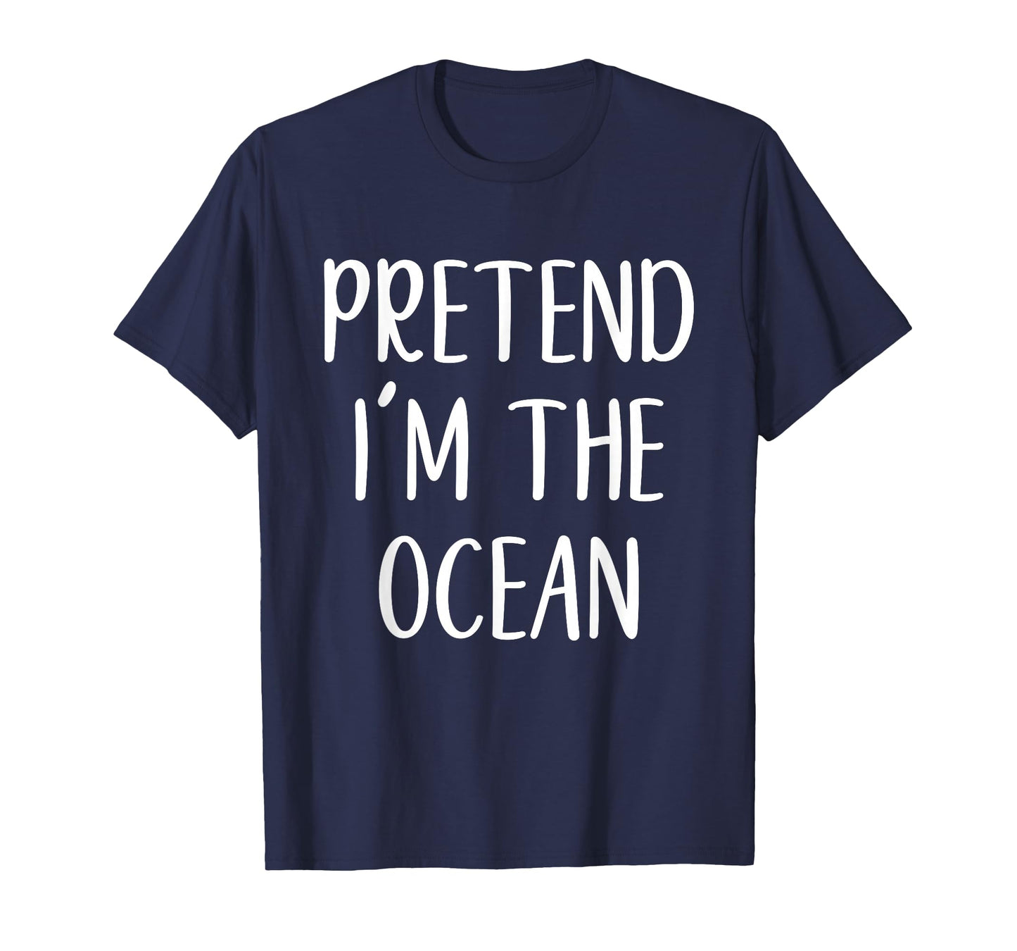Pretend I'm The Ocean Costume Halloween Funny Easy Adult Kid T-Shirt