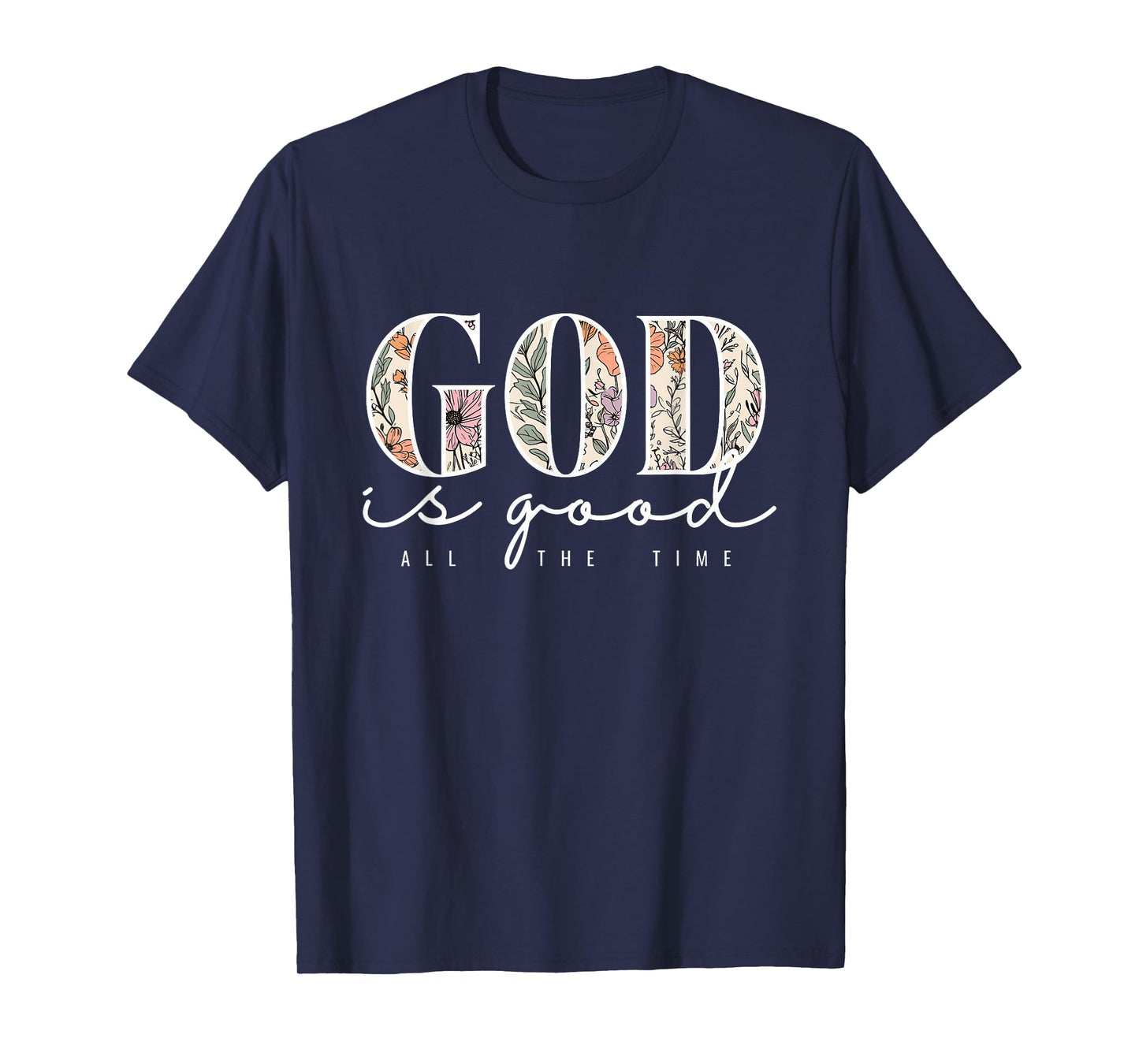 God is Good All The Time Faith Christian Jesus Bible Verse T-Shirt