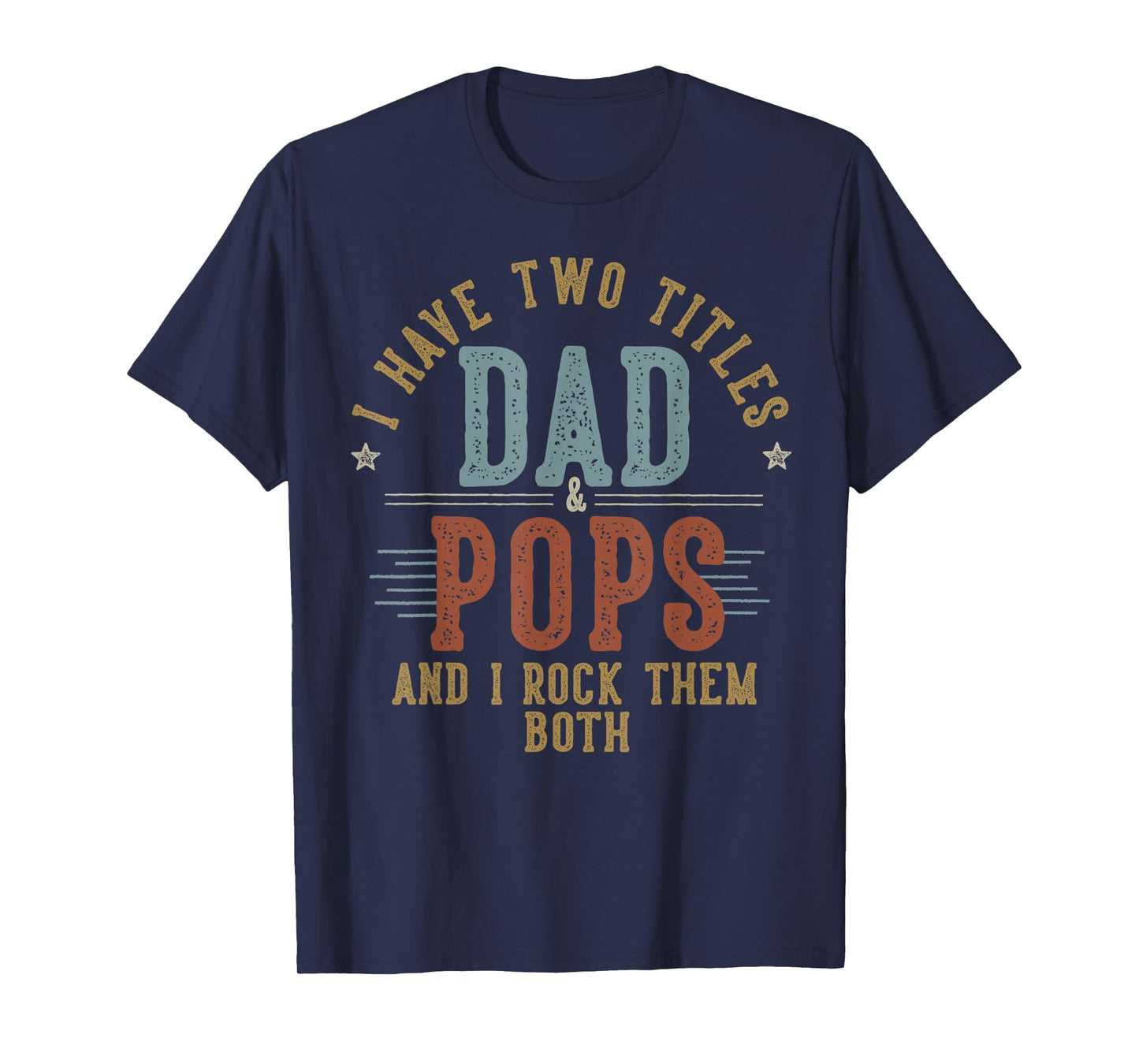 I Have Two Titles Dad And Pops I Rock Them Both - Pops T-Shirt