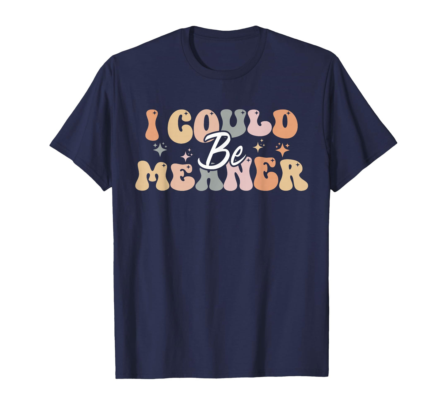I Could Be Meaner funny groovy T-Shirt