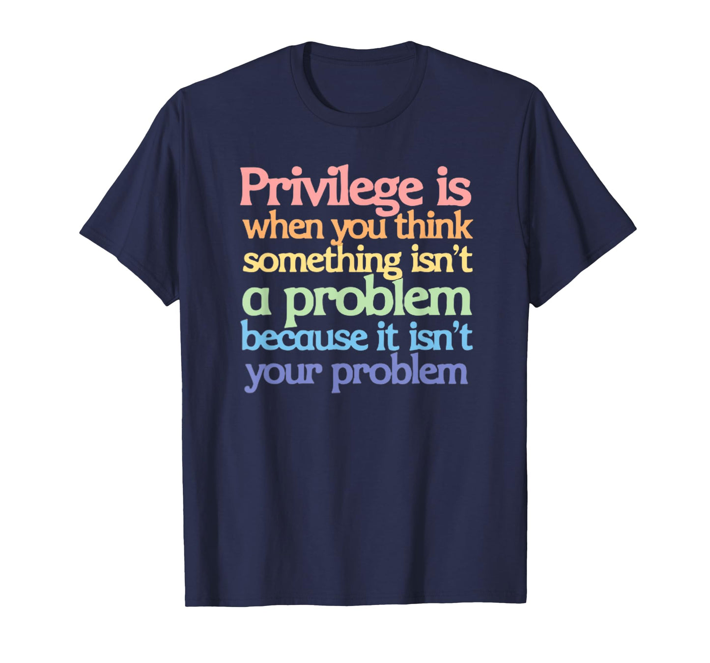 Privilege is When You Think Something Isn't a Problem T-Shirt