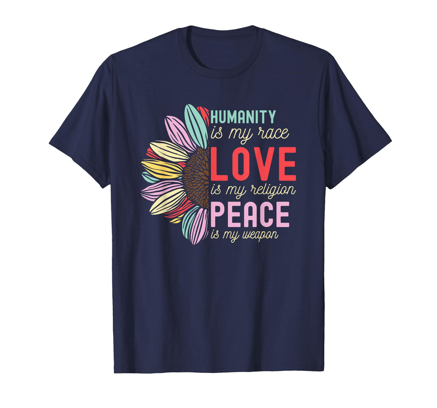 Humanity is my Race Love is my Religion Peace is my Weapon T-Shirt
