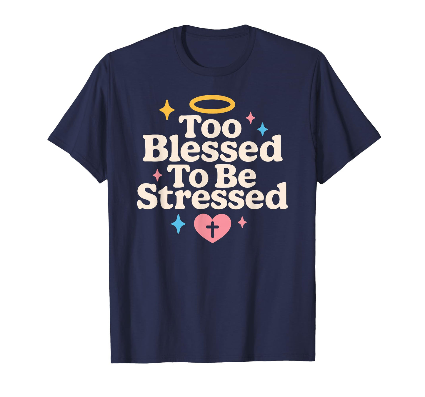 Too Blessed to Be Stressed Christian Anti Stress Faith Quote T-Shirt